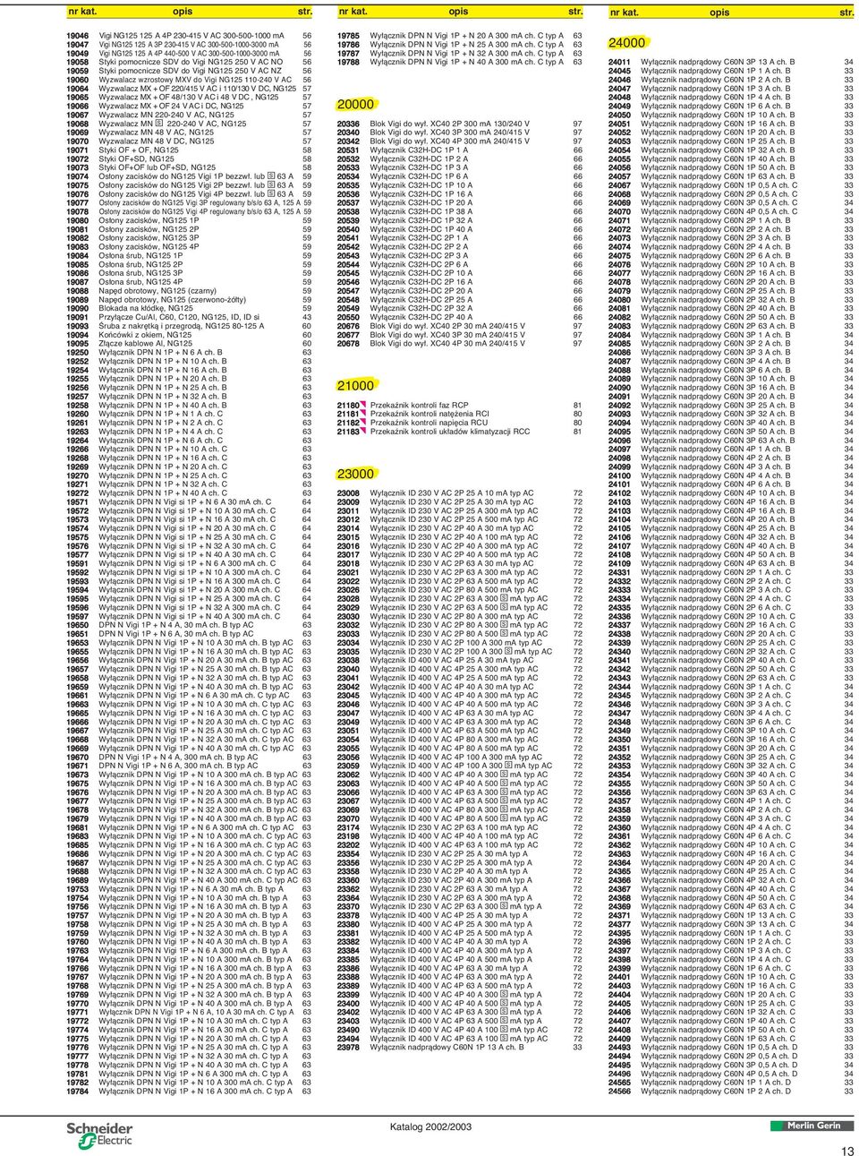 B 33 24048 24048 24048 24048 24048 Wy àcznik nadpràdowy C60 1P 4 A ch. B 33 24049 24049 24049 24049 24049 Wy àcznik nadpràdowy C60 1P 6 A ch.
