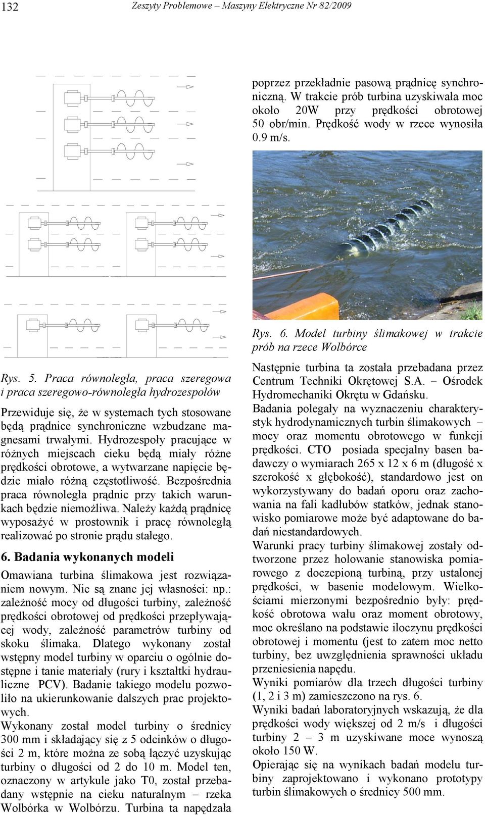 raca równoległa, praca szeregowa i praca szeregowo-równoległa hydrozespołów rzewiduje się, Ŝe w systemach tych stosowane będą prądnice synchroniczne wzbudzane magnesami trwałymi.