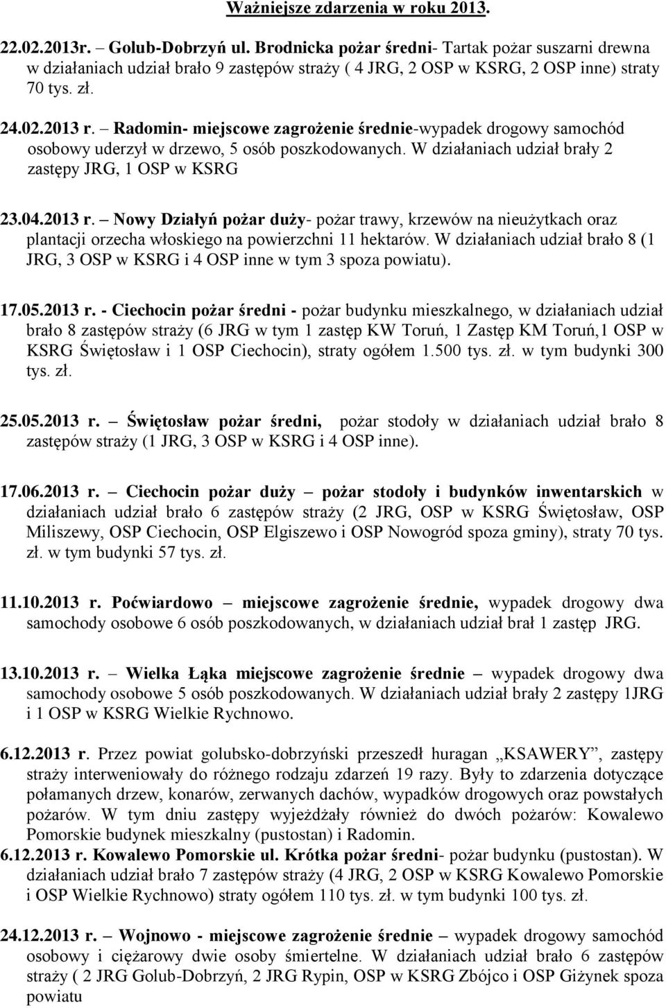 Radomin- miejscowe zagrożenie średnie-wypadek drogowy samochód osobowy uderzył w drzewo, 5 osób poszkodowanych. W działaniach udział brały 2 zastępy JRG, 1 OSP w KSRG 23.04.2013 r.