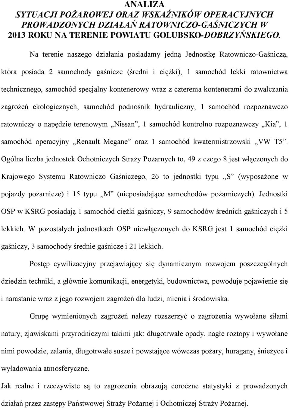 kontenerowy wraz z czterema kontenerami do zwalczania zagrożeń ekologicznych, samochód podnośnik hydrauliczny, 1 samochód rozpoznawczo ratowniczy o napędzie terenowym Nissan, 1 samochód kontrolno