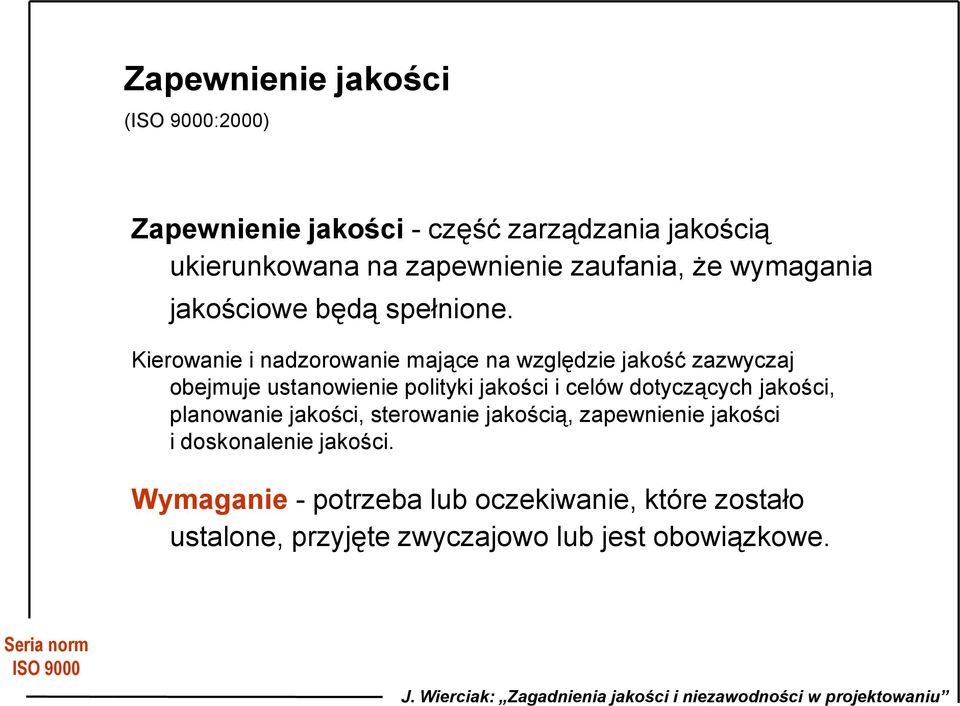 Kierowanie i nadzorowanie mające na względzie jakość zazwyczaj obejmuje ustanowienie polityki jakości i celów dotyczących