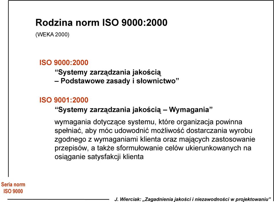 spełniać, aby móc udowodnić możliwość dostarczania wyrobu zgodnego z wymaganiami klienta oraz mających