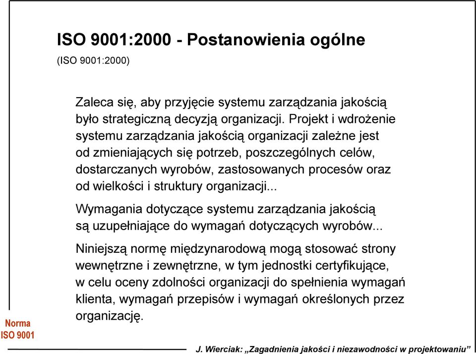 oraz od wielkości i struktury organizacji... dotyczące systemu zarządzania jakością są uzupełniające do wymagań dotyczących wyrobów.