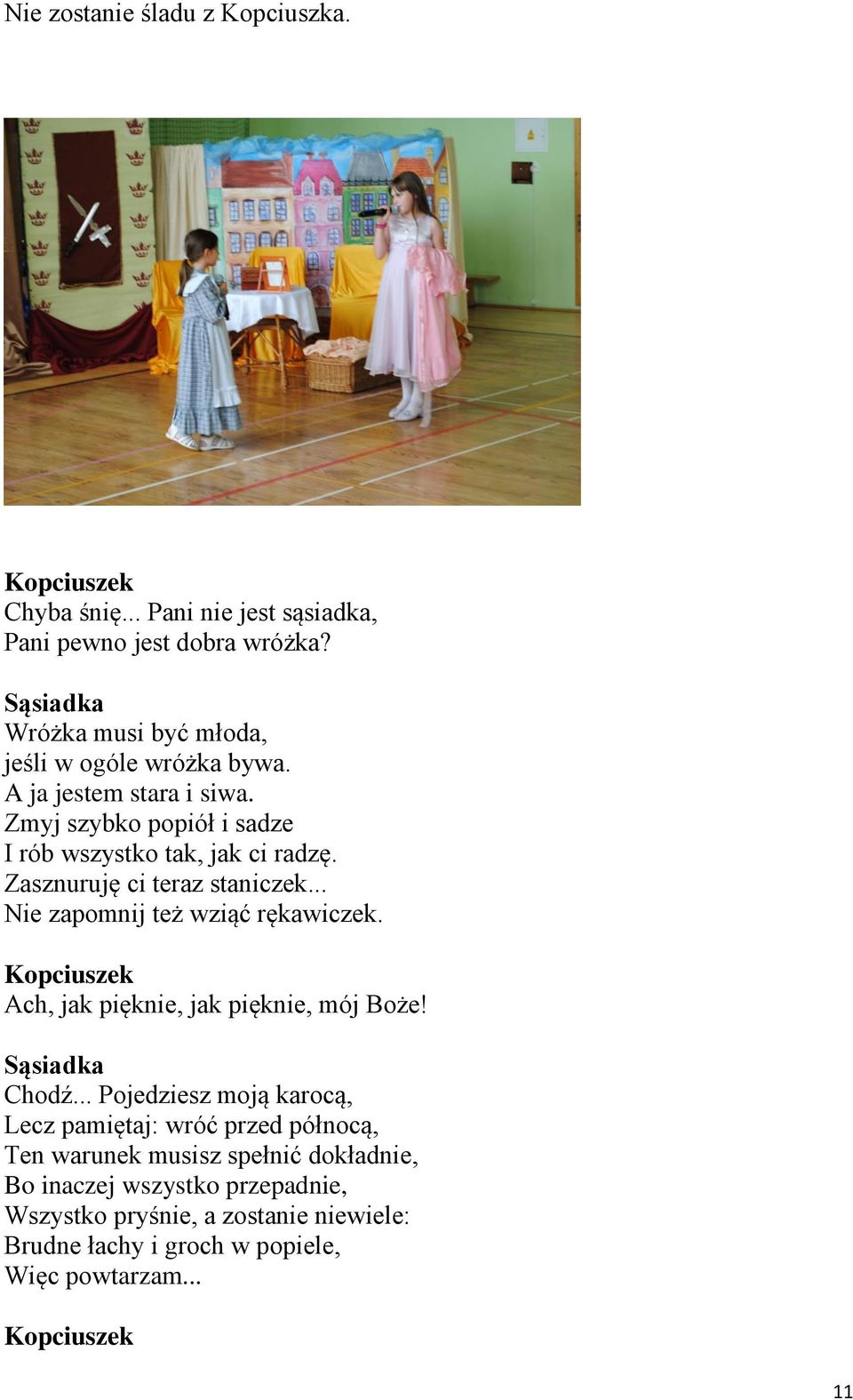 Zasznuruję ci teraz staniczek... Nie zapomnij też wziąć rękawiczek. Ach, jak pięknie, jak pięknie, mój Boże! Sąsiadka Chodź.