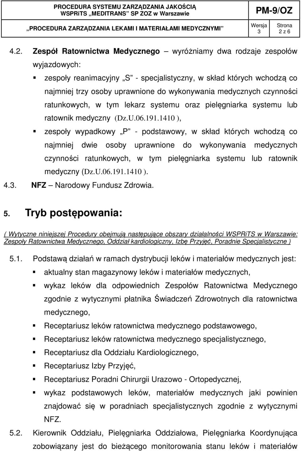 1410 ), zespoły wypadkowy P - podstawowy, w skład których wchodzą co najmniej dwie osoby uprawnione do wykonywania medycznych czynności ratunkowych, w tym pielęgniarka systemu lub ratownik medyczny