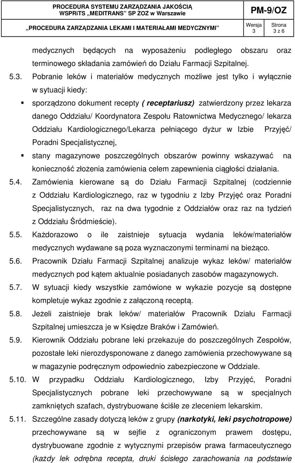 Ratownictwa Medycznego/ lekarza Oddziału Kardiologicznego/Lekarza pełniącego dyżur w Izbie Przyjęć/ Poradni Specjalistycznej, stany magazynowe poszczególnych obszarów powinny wskazywać na konieczność