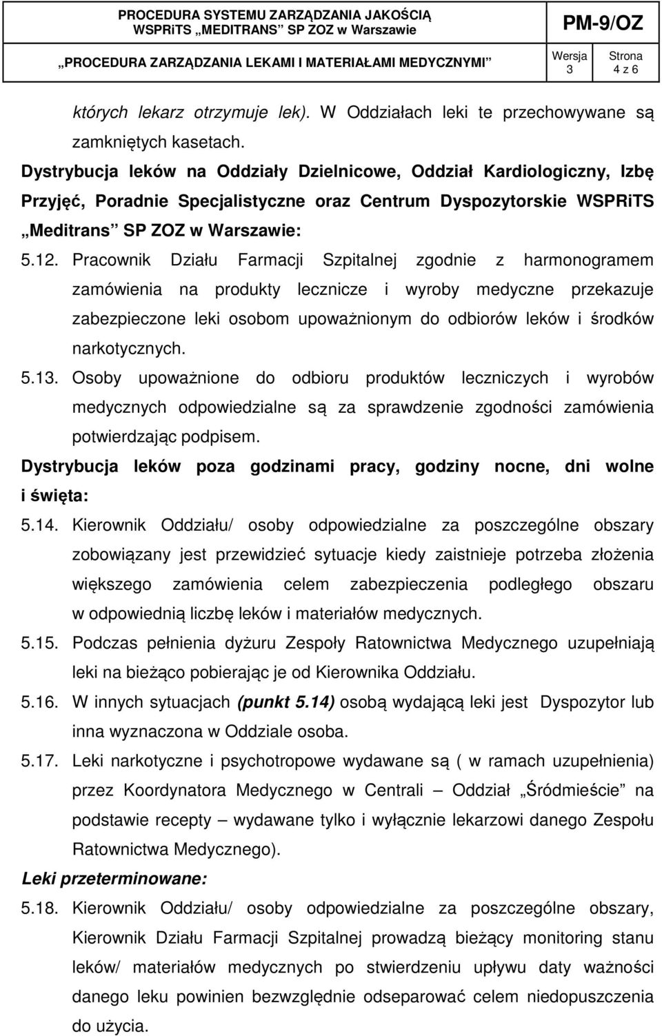 Pracownik Działu Farmacji Szpitalnej zgodnie z harmonogramem zamówienia na produkty lecznicze i wyroby medyczne przekazuje zabezpieczone leki osobom upoważnionym do odbiorów leków i środków