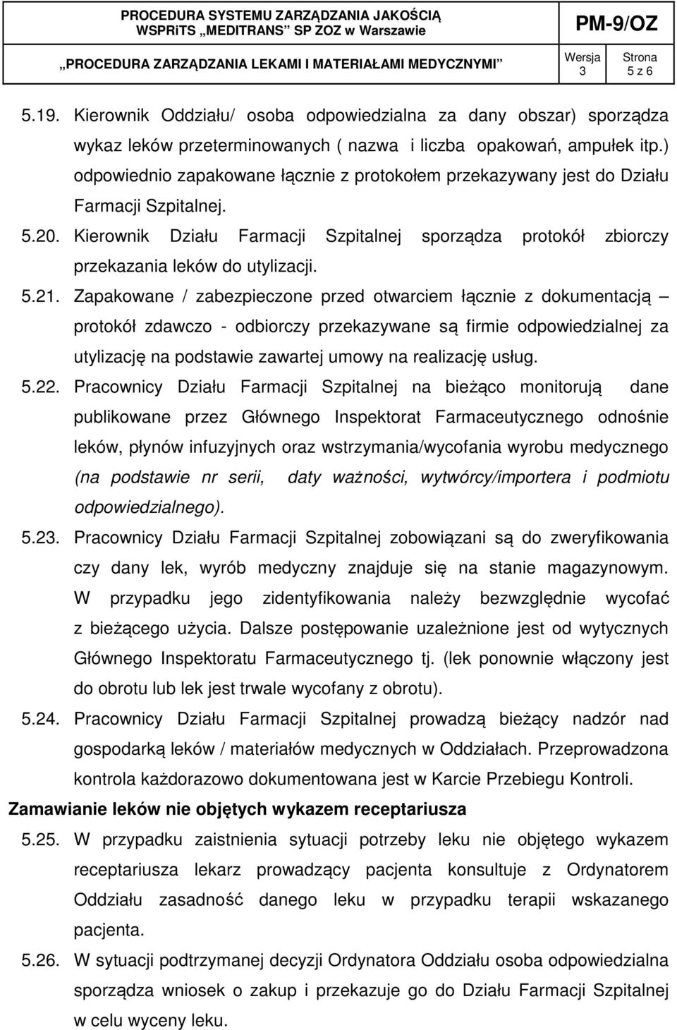 5.21. Zapakowane / zabezpieczone przed otwarciem łącznie z dokumentacją protokół zdawczo - odbiorczy przekazywane są firmie odpowiedzialnej za utylizację na podstawie zawartej umowy na realizację