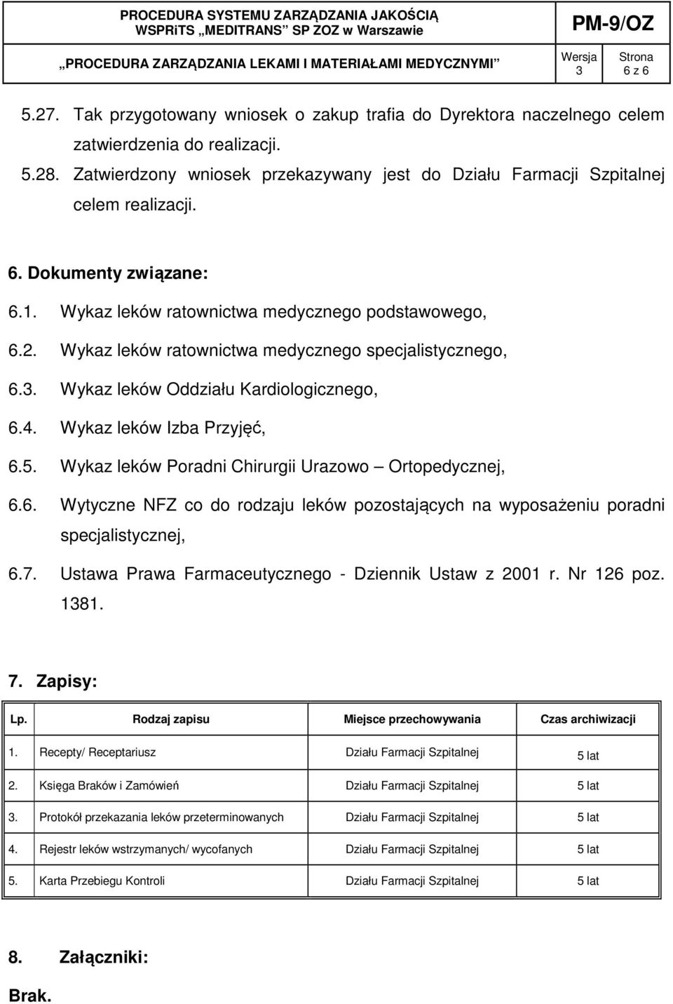 Wykaz leków ratownictwa medycznego specjalistycznego, 6.. Wykaz leków Oddziału Kardiologicznego, 6.4. Wykaz leków Izba Przyjęć, 6.5. Wykaz leków Poradni Chirurgii Urazowo Ortopedycznej, 6.6. Wytyczne NFZ co do rodzaju leków pozostających na wyposażeniu poradni specjalistycznej, 6.