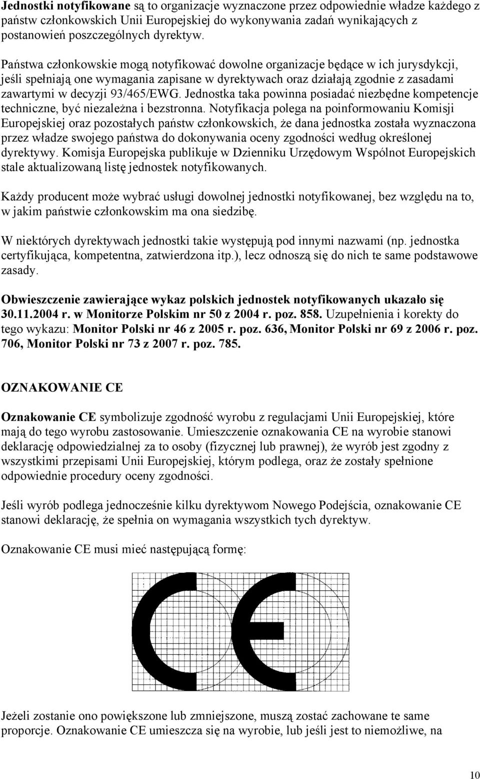 93/465/EWG. Jednostka taka powinna posiadać niezbędne kompetencje techniczne, być niezależna i bezstronna.