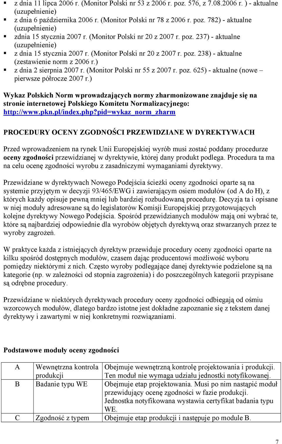 ) z dnia 2 sierpnia 2007 r. (Monitor Polski nr 55 z 2007 r. poz. 625) - aktualne (nowe pierwsze półrocze 2007 r.