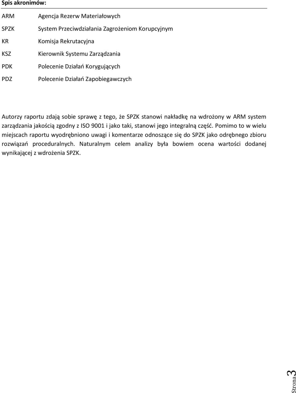wdrożony w ARM system zarządzania jakością zgodny z ISO 9001 i jako taki, stanowi jego integralną część.