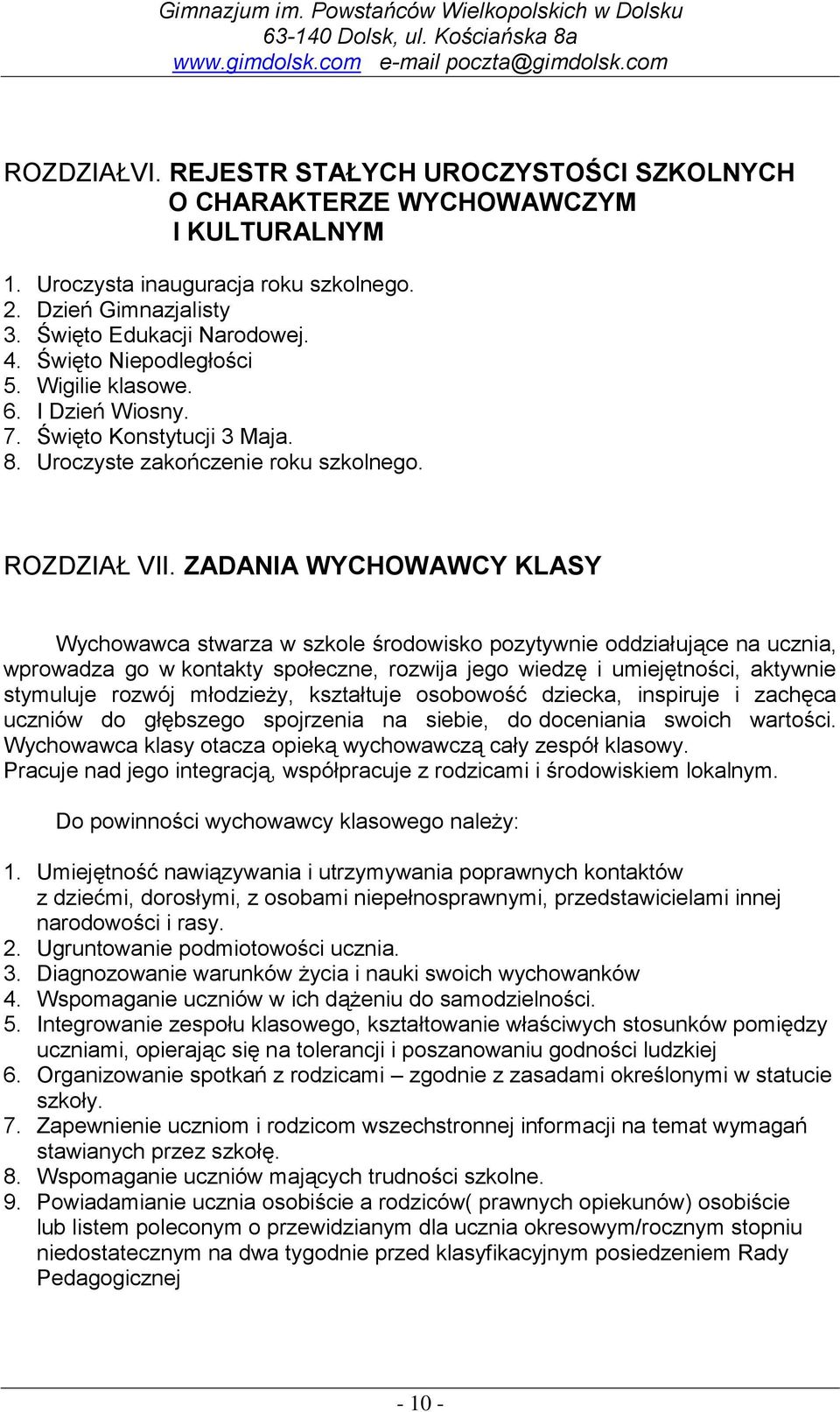 ZADANIA WYCHOWAWCY KLASY Wychowawca stwarza w szkole środowisko pozytywnie oddziałujące na ucznia, wprowadza go w kontakty społeczne, rozwija jego wiedzę i umiejętności, aktywnie stymuluje rozwój