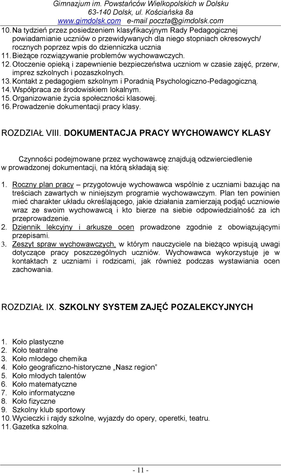 Kontakt z pedagogiem szkolnym i Poradnią Psychologiczno-Pedagogiczną. 14. Współpraca ze środowiskiem lokalnym. 15. Organizowanie życia społeczności klasowej. 16. Prowadzenie dokumentacji pracy klasy.