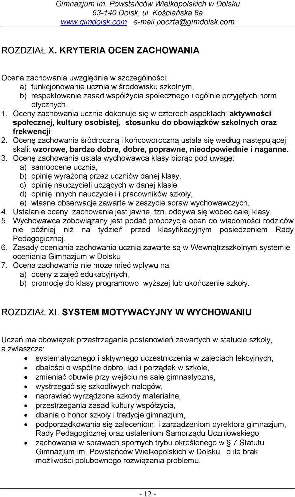 1. Oceny zachowania ucznia dokonuje się w czterech aspektach: aktywności społecznej, kultury osobistej, stosunku do obowiązków szkolnych oraz frekwencji 2.