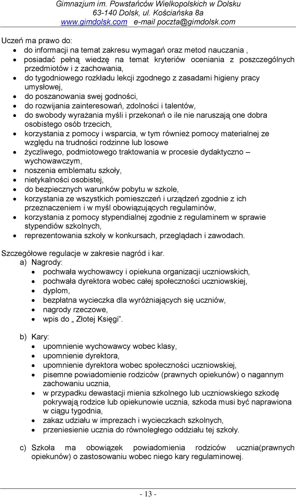 naruszają one dobra osobistego osób trzecich, korzystania z pomocy i wsparcia, w tym również pomocy materialnej ze względu na trudności rodzinne lub losowe życzliwego, podmiotowego traktowania w