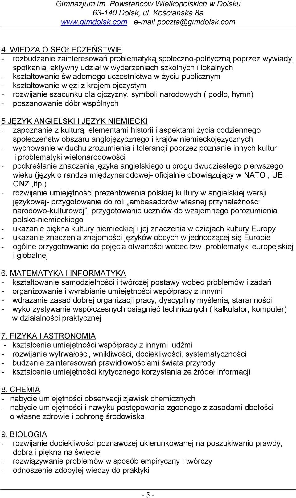 NIEMIECKI - zapoznanie z kulturą, elementami historii i aspektami życia codziennego społeczeństw obszaru anglojęzycznego i krajów niemieckojęzycznych - wychowanie w duchu zrozumienia i tolerancji