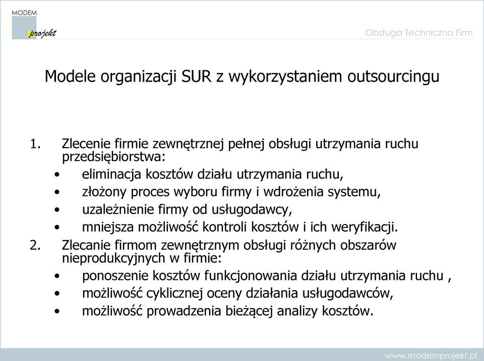 wyboru firmy i wdrożenia systemu, uzależnienie firmy od usługodawcy, mniejsza możliwość kontroli kosztów i ich weryfikacji. 2.