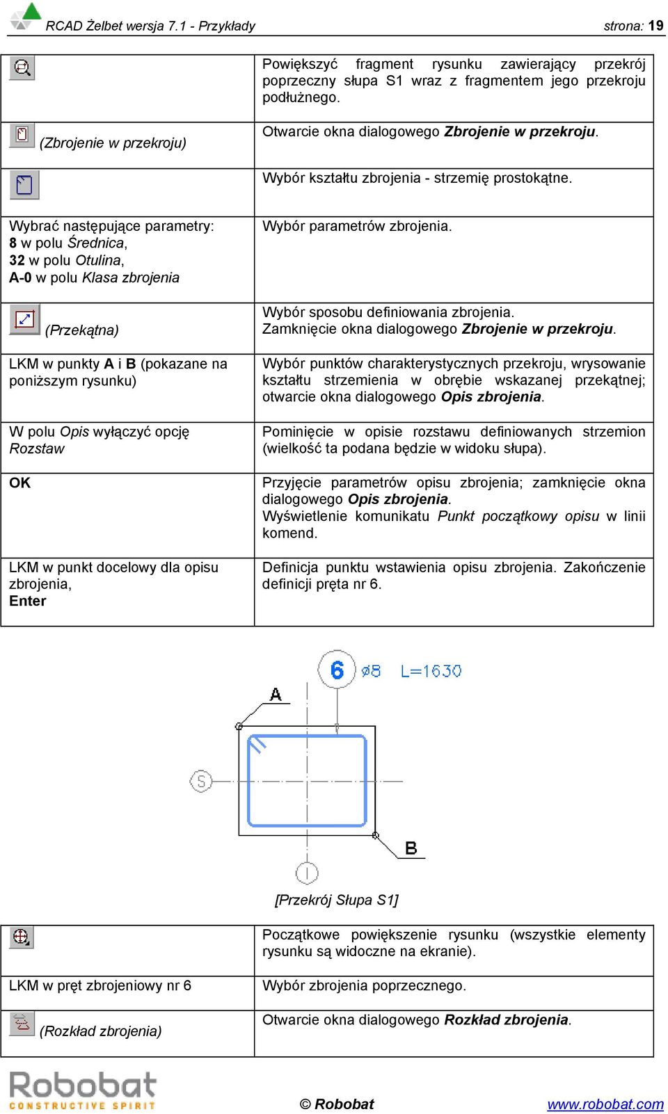 Wybrać następujące parametry: 8 w polu Średnica, 32 w polu Otulina, A-0 w polu Klasa zbrojenia (Przekątna) LKM w punkty A i B (pokazane na poniższym rysunku) W polu Opis wyłączyć opcję Rozstaw LKM w