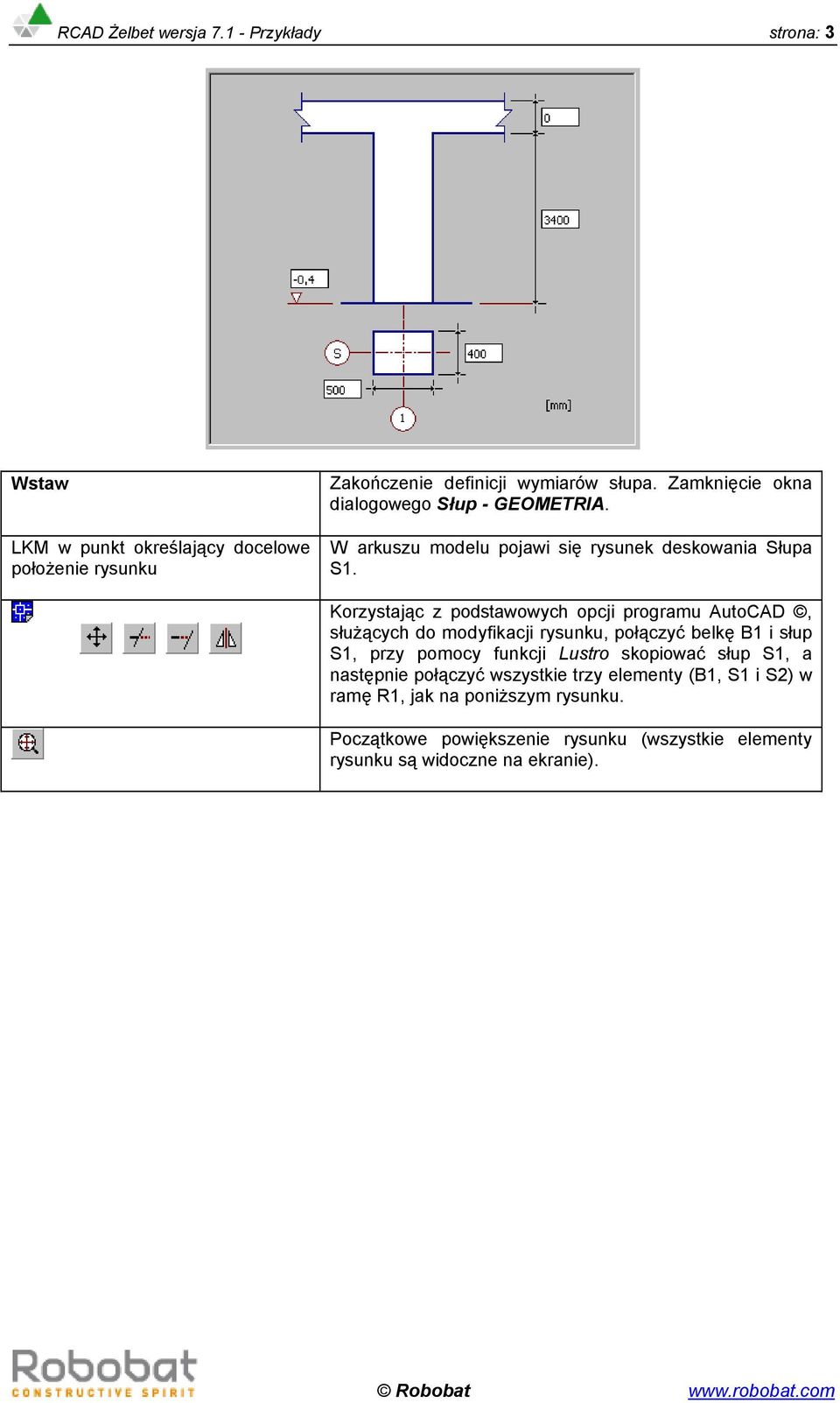 Korzystając z podstawowych opcji programu AutoCAD, służących do modyfikacji rysunku, połączyć belkę B1 i słup S1, przy pomocy funkcji Lustro skopiować