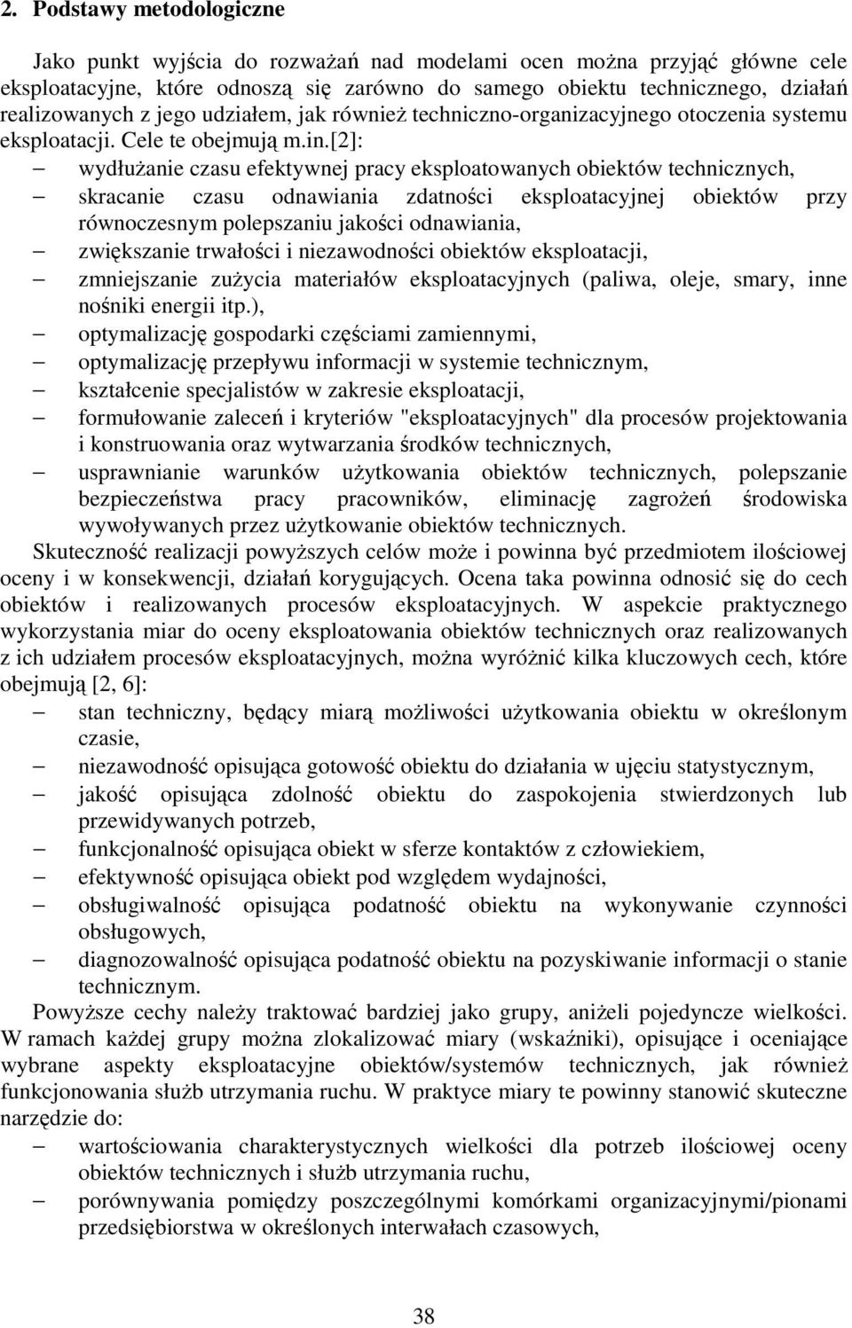 [2]: wydłuŝanie czasu efektywnej pracy eksploatowanych obiektów technicznych, skracanie czasu odnawiania zdatności eksploatacyjnej obiektów przy równoczesnym polepszaniu jakości odnawiania,