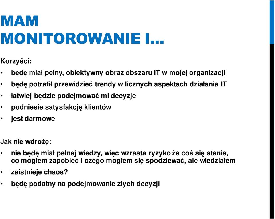 klientów jest darmowe Jak nie wdrożę: nie będę miał pełnej wiedzy, więc wzrasta ryzyko że coś się stanie, co