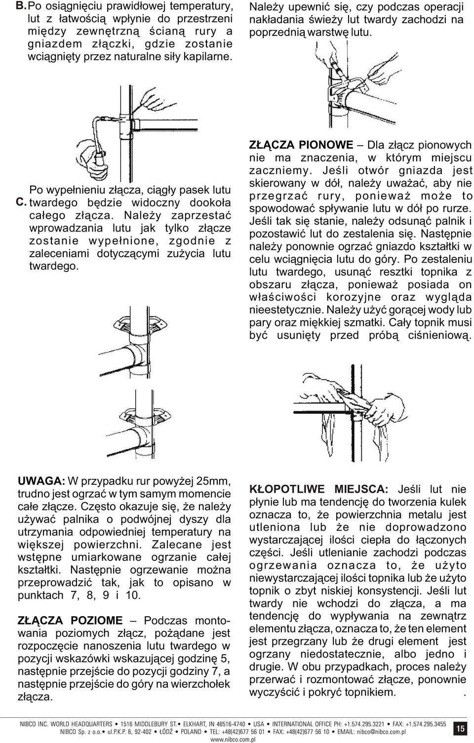 Nale y zaprzestaæ wprowadzania lutu jak tylko z³¹cze zostanie wype³nione, zgodnie z zaleceniami dotycz¹cymi zu ycia lutu twardego.