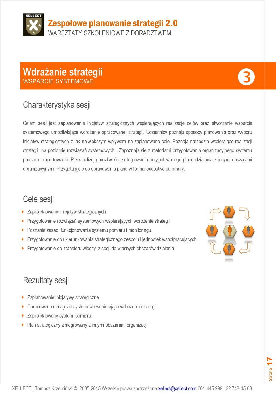 Poznają narzędzia wspierające realizacji strategii na poziomie rozwiązań systemowych. Zapoznają się z metodami przygotowania organizacyjnego systemu pomiaru i raportowania.