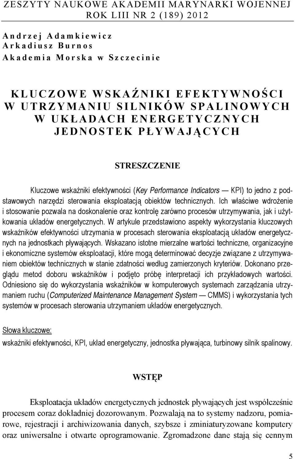 obiektów technicznych. Ich właściwe wdrożenie i stosowanie pozwala na doskonalenie oraz kontrolę zarówno procesów utrzymywania, jak i użytkowania układów energetycznych.