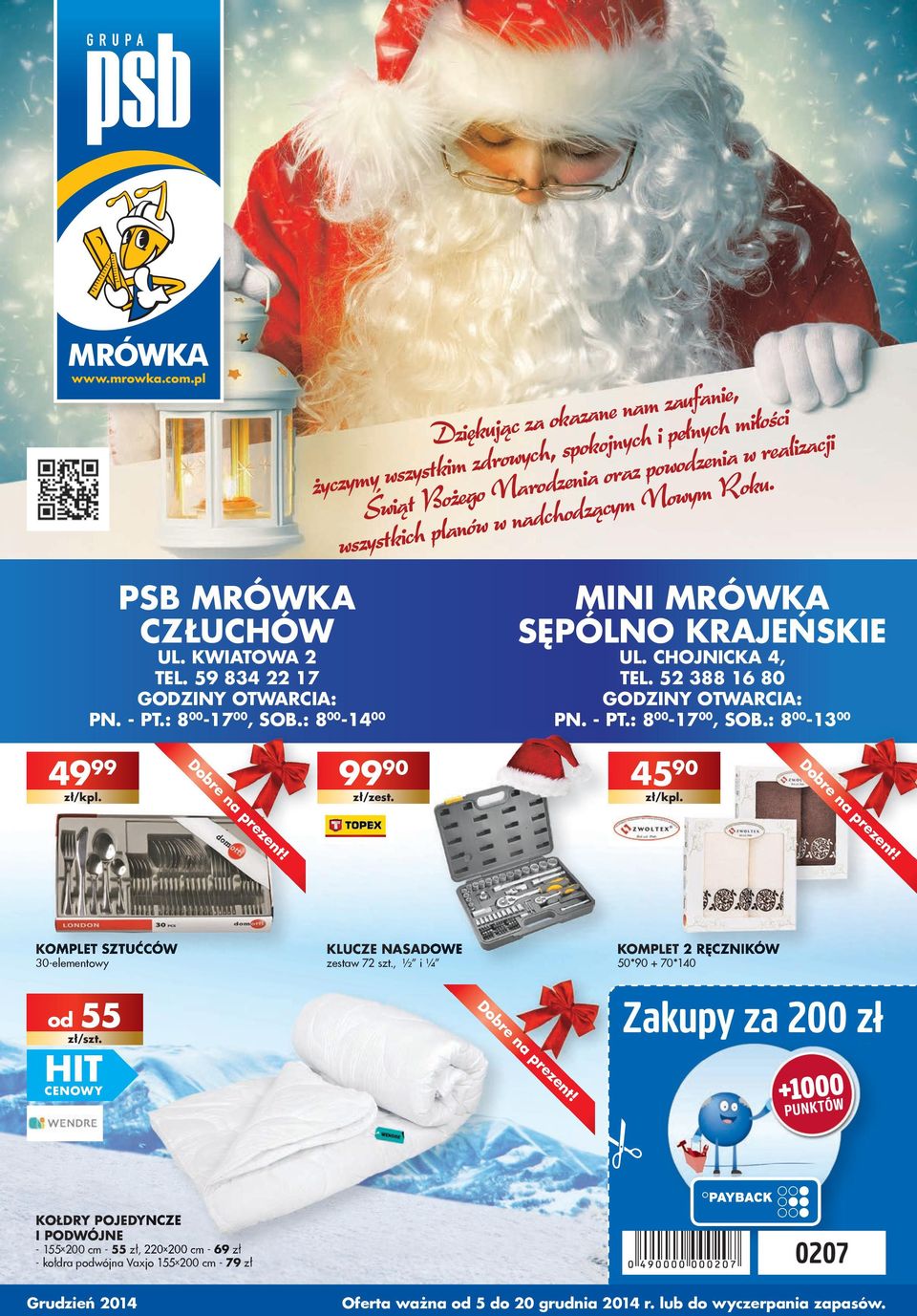 MINI MRÓWKA SĘPÓLNO KRAJEŃSKIE UL. CHOJNICKA 4, TEL. 5 388 6 80 GOZINY OTWARCIA: PN. - PT.: 8 00-7 00, SOB.: 8 00-3 00 49 99 zł/kpl. 99 90 zł/zest. 45 90 zł/kpl.