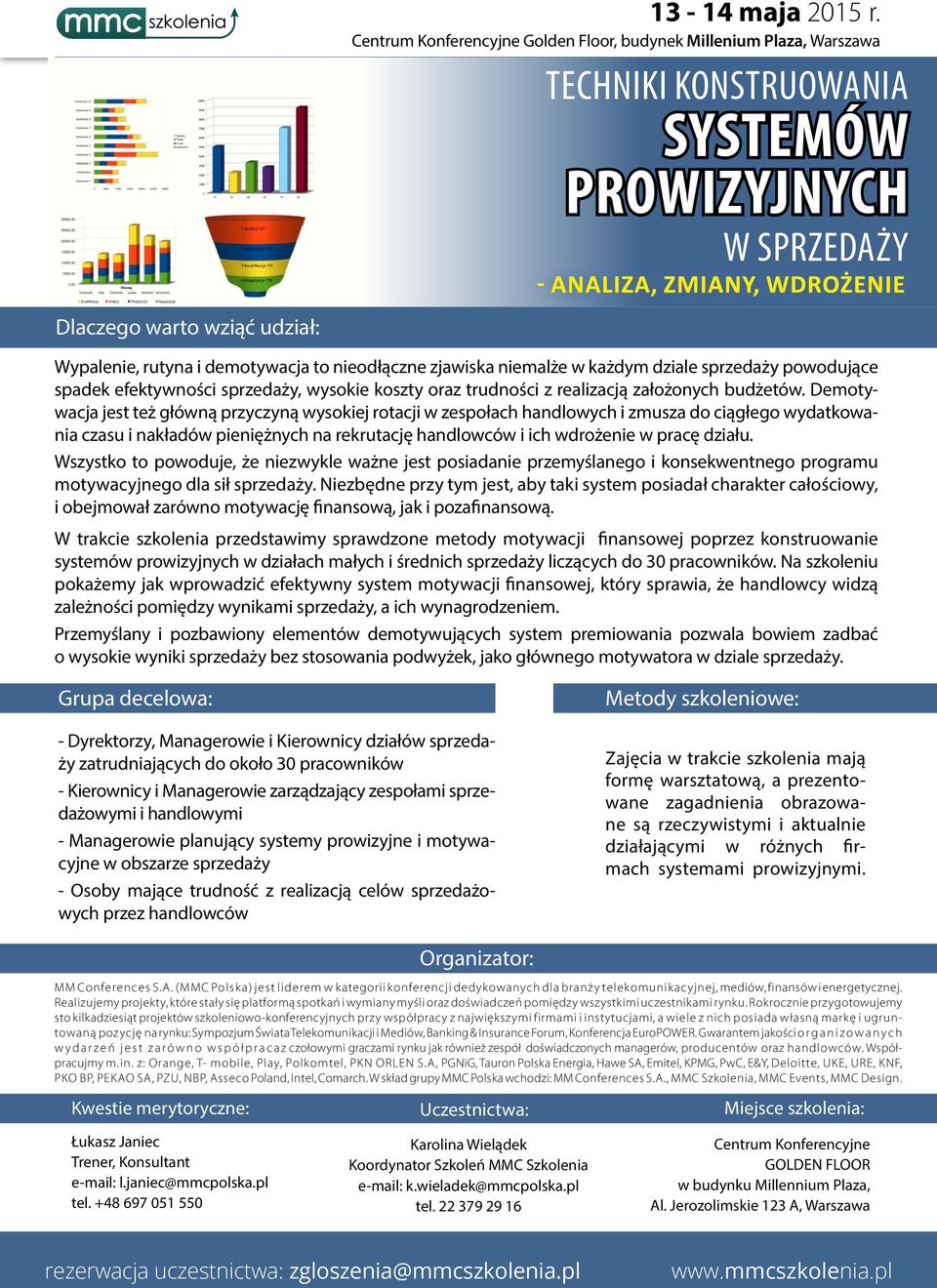 Demotywacja jest też główną przyczyną wysokiej rotacji w zespołach handlowych i zmusza do ciągłego wydatkowania czasu i nakładów pieniężnych na rekrutację handlowców i ich wdrożenie w pracę działu.
