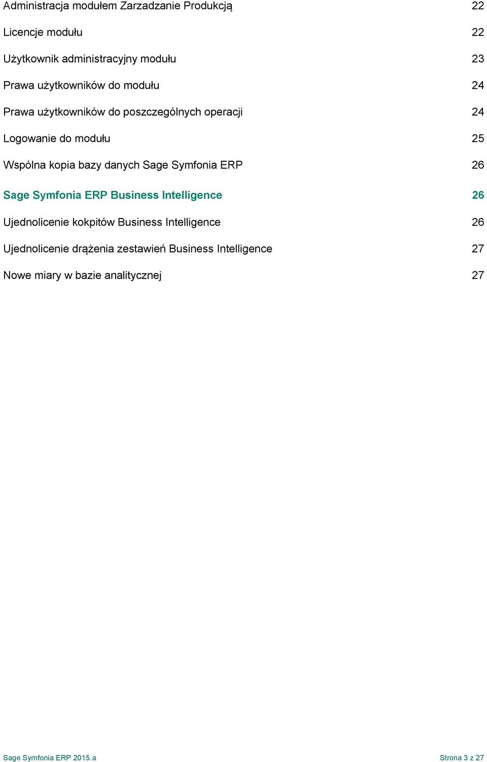 danych Sage Symfonia ERP 26 Sage Symfonia ERP Business Intelligence 26 Ujednolicenie kokpitów Business Intelligence 26