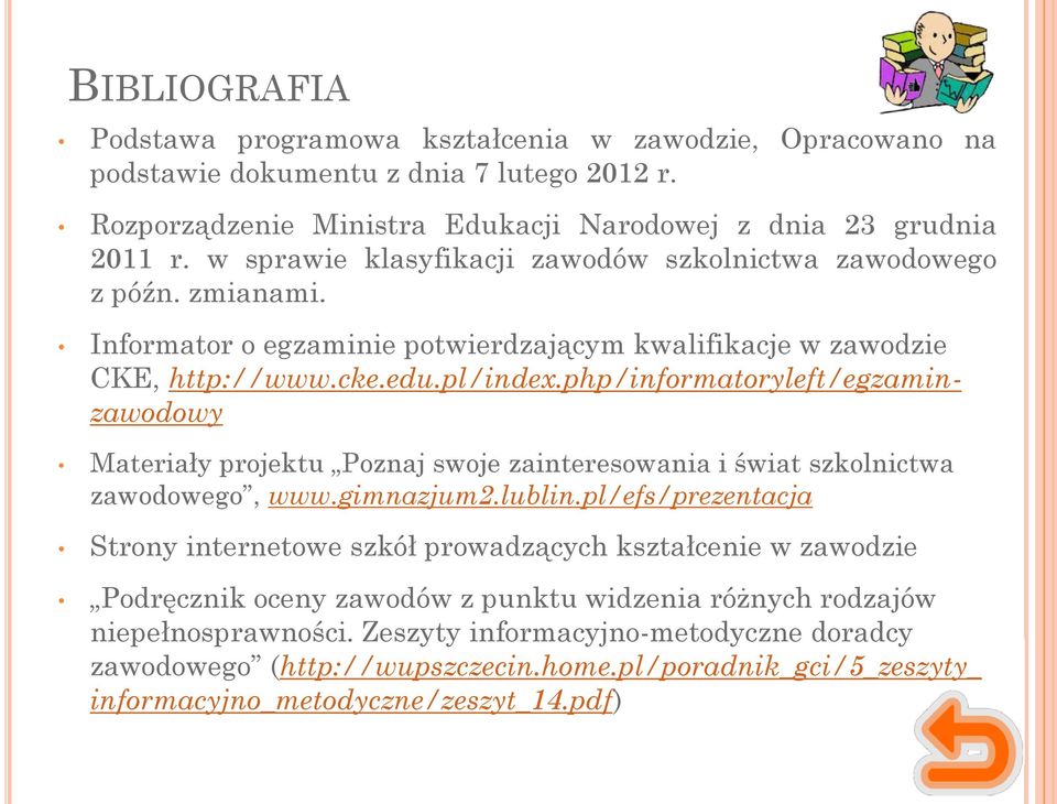 php/informatoryleft/egzaminzawodowy Materiały projektu Poznaj swoje zainteresowania i świat szkolnictwa zawodowego, www.gimnazjum2.lublin.