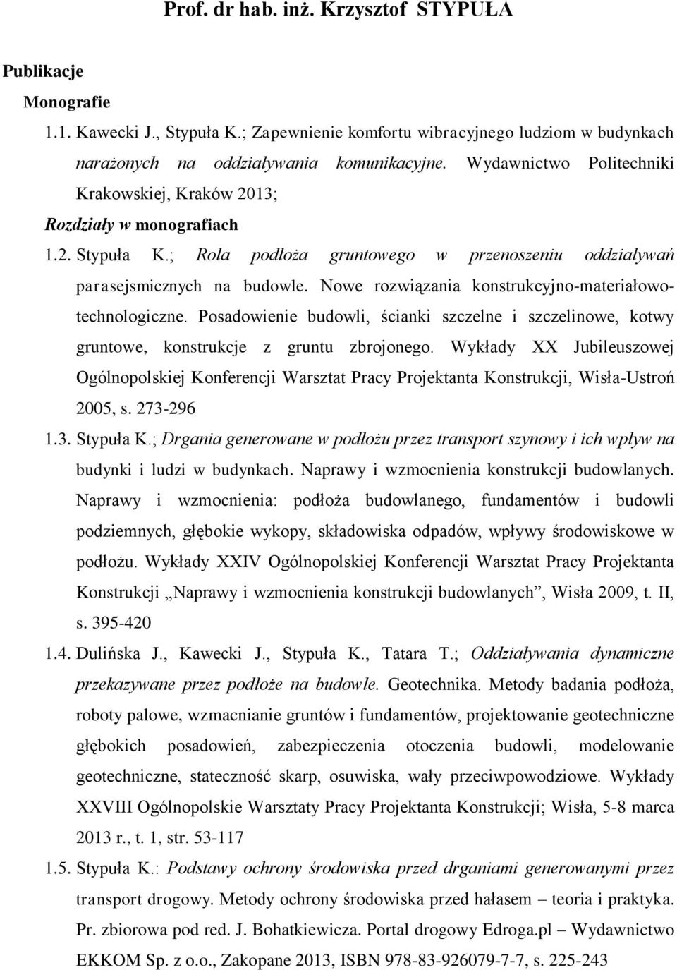 Nowe rozwiązania konstrukcyjno-materiałowotechnologiczne. Posadowienie budowli, ścianki szczelne i szczelinowe, kotwy gruntowe, konstrukcje z gruntu zbrojonego.