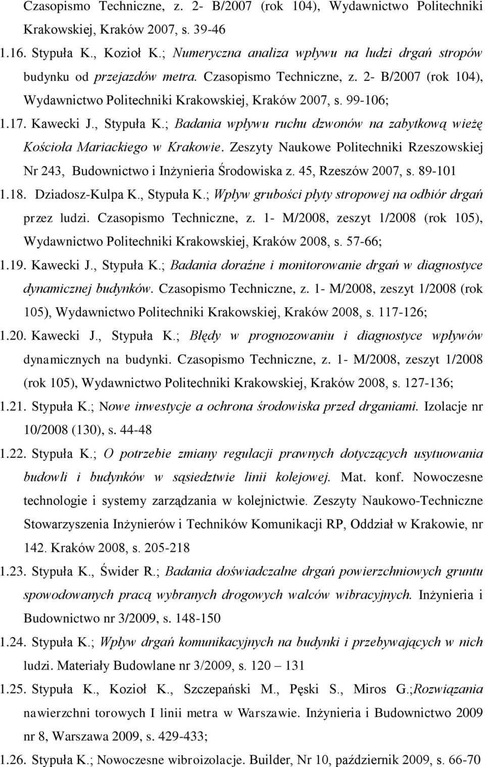Kawecki J., Stypuła K.; Badania wpływu ruchu dzwonów na zabytkową wieżę Kościoła Mariackiego w Krakowie. Zeszyty Naukowe Politechniki Rzeszowskiej Nr 243, Budownictwo i Inżynieria Środowiska z.