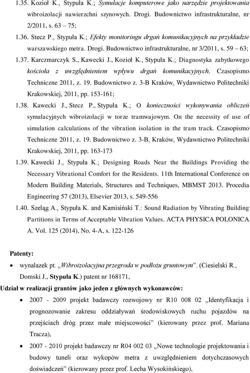 , Stypuła K.; Diagnostyka zabytkowego kościoła z uwzględnieniem wpływu drgań komunikacyjnych. Czasopismo Techniczne 2011, z. 19. Budownictwo z.