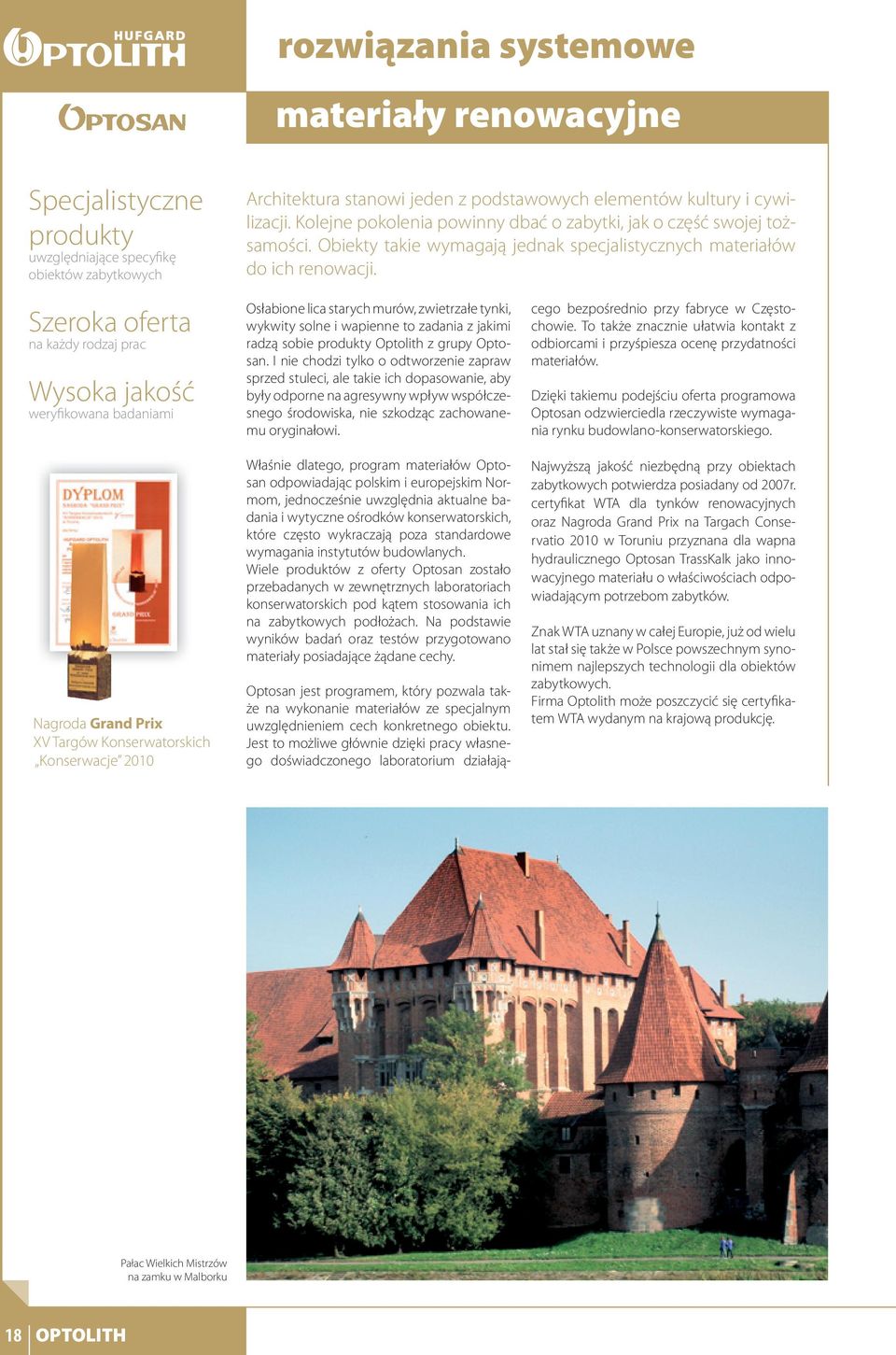 Szeroka oferta na każdy rodzaj prac Wysoka jakość weryfikowana badaniami Nagroda Grand Prix XV Targów Konserwatorskich Konserwacje 2010 Osłabione lica starych murów, zwietrzałe tynki, wykwity solne i