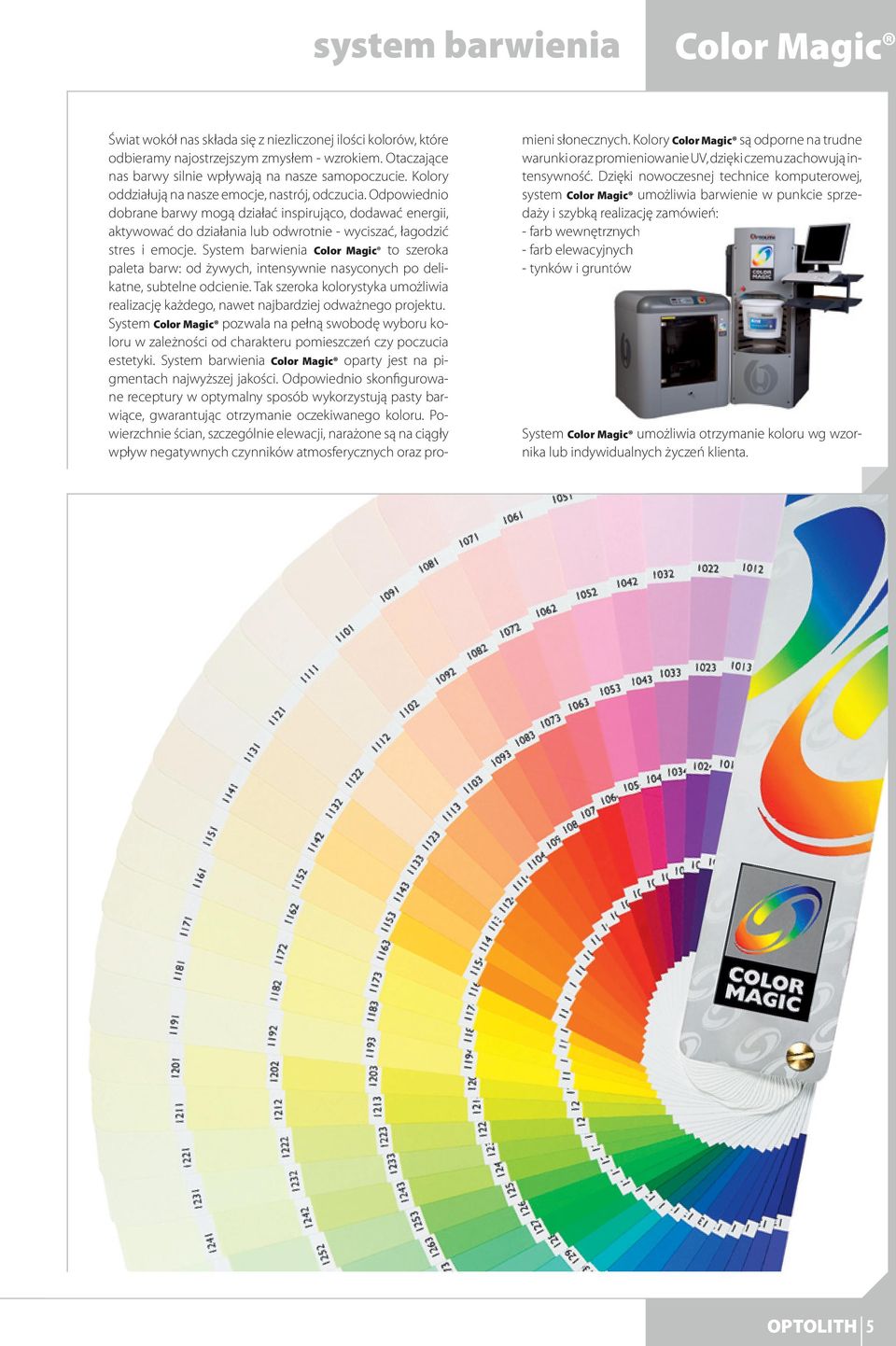 System barwienia Color Magic to szeroka paleta barw: od żywych, intensywnie nasyconych po delikatne, subtelne odcienie.