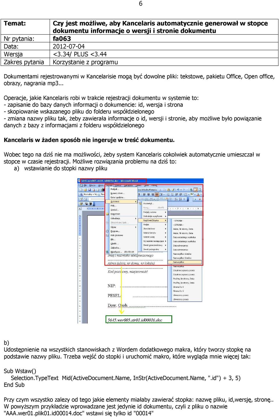 .. Operacje, jakie Kancelaris robi w trakcie rejestracji dokumentu w systemie to: - zapisanie do bazy danych informacji o dokumencie: id, wersja i strona - skopiowanie wskazanego pliku do folderu