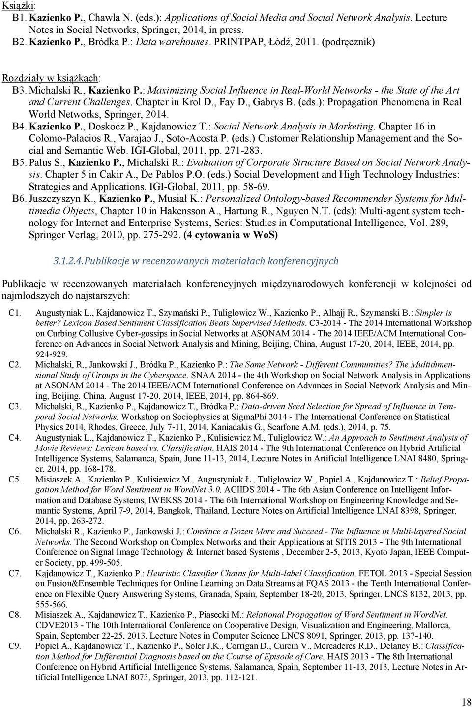 : Maximizing Social Influence in Real-World Networks - the State of the Art and Current Challenges. Chapter in Krol D., Fay D., Gabrys B. (eds.