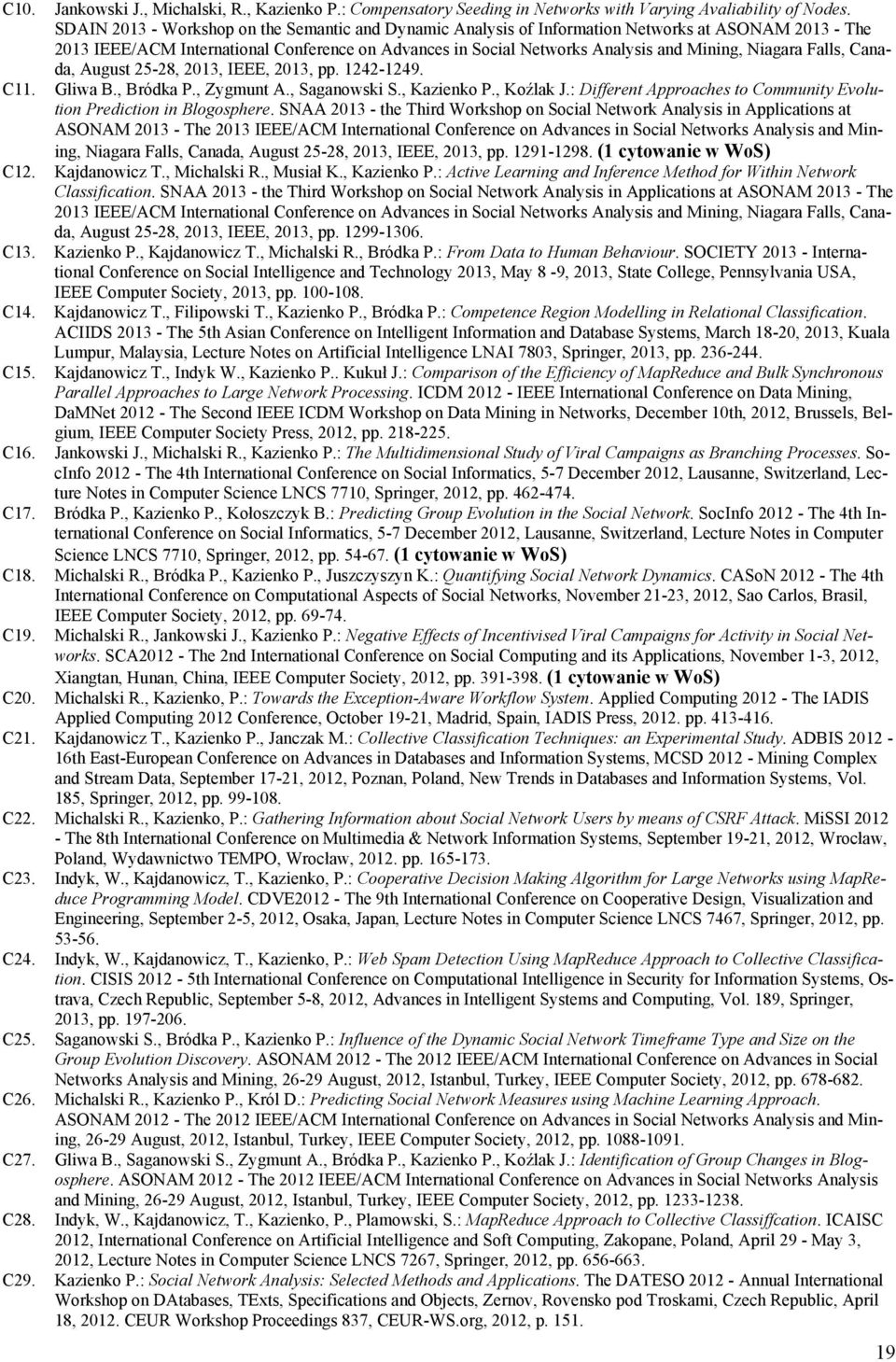 Niagara Falls, Canada, August 25-28, 2013, IEEE, 2013, pp. 1242-1249. C11. Gliwa B., Bródka P., Zygmunt A., Saganowski S., Kazienko P., Koźlak J.