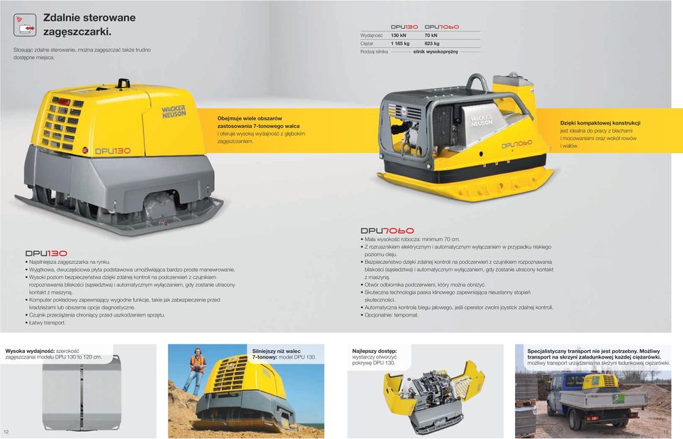 Dzięki kompaktowej konstrukcji jest idealna do pracy z blachami i mocowaniami oraz wokół rowów i wałów. DPU130 Najsilniejsza zagęszczarka na rynku.