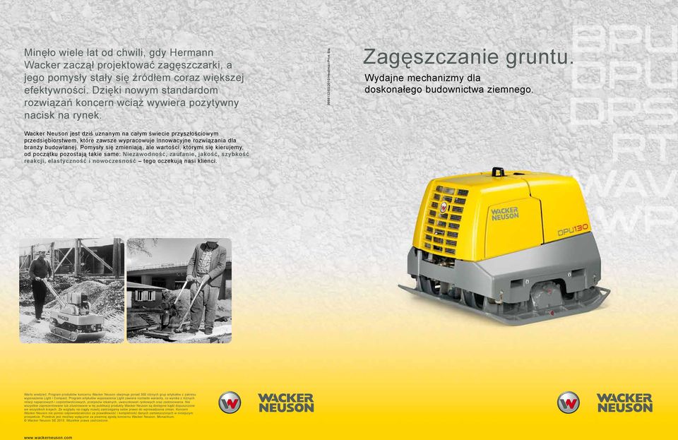 Wacker Neuson jest dziś uznanym na całym świecie przyszłościowym przedsiębiorstwem, które zawsze wypracowuje innowacyjne rozwiązania dla branży budowlanej.