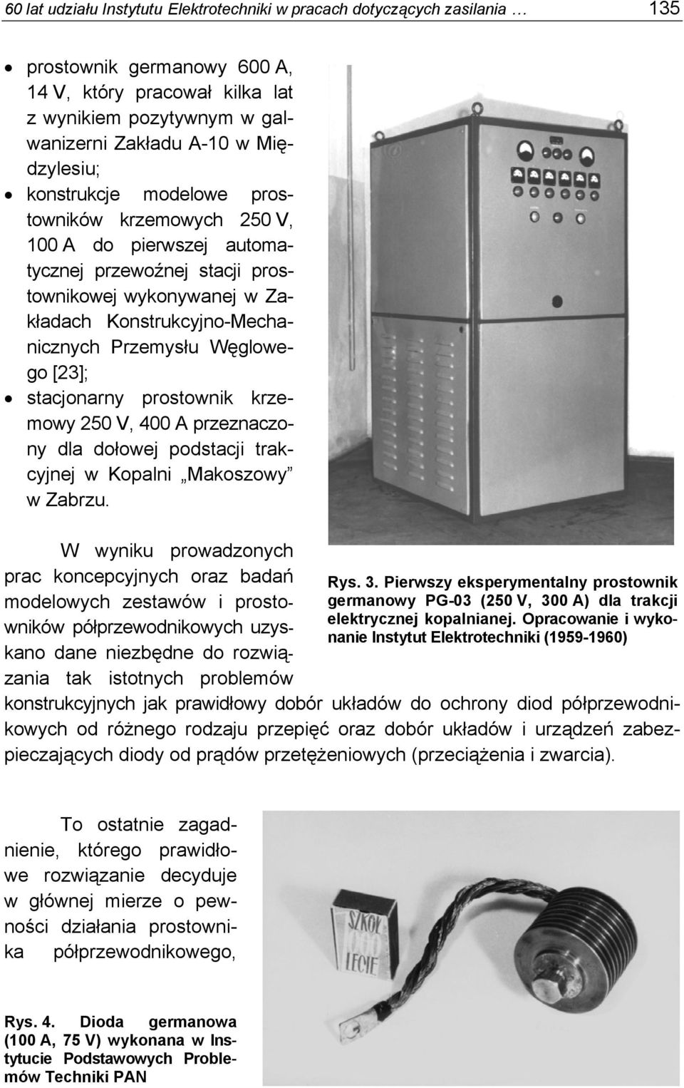 Węglowego [23]; stacjonarny prostownik krzemowy 250 V, 400 A przeznaczony dla dołowej podstacji trakcyjnej w Kopalni Makoszowy w Zabrzu.