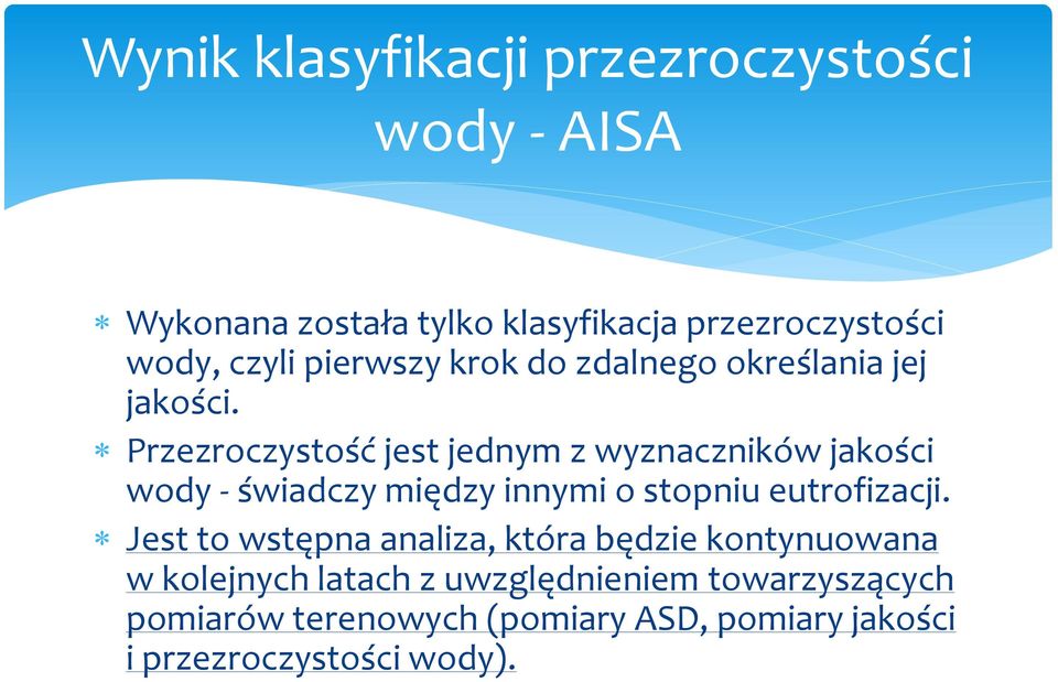 Przezroczystość jest jednym z wyznaczników jakości wody - świadczy między innymi o stopniu eutrofizacji.