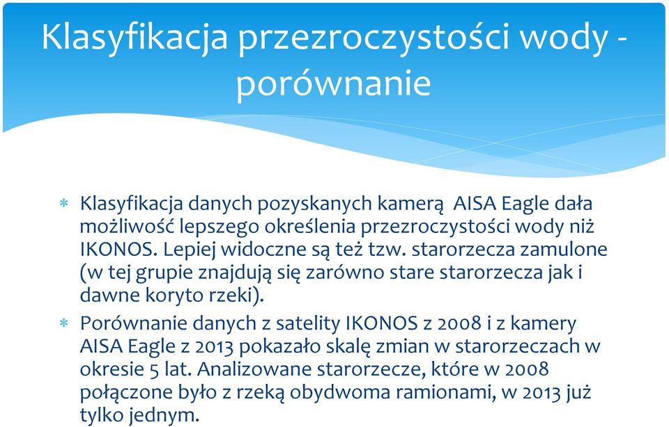 starorzecza zamulone (w tej grupie znajdują się zarówno stare starorzecza jak i dawne koryto rzeki).