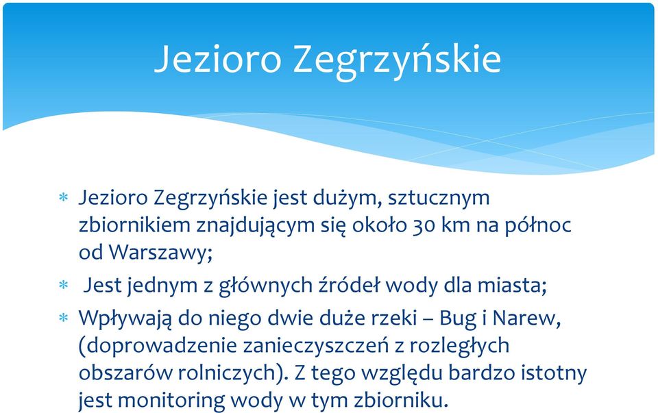 Wpływają do niego dwie duże rzeki Bug i Narew, (doprowadzenie zanieczyszczeń z