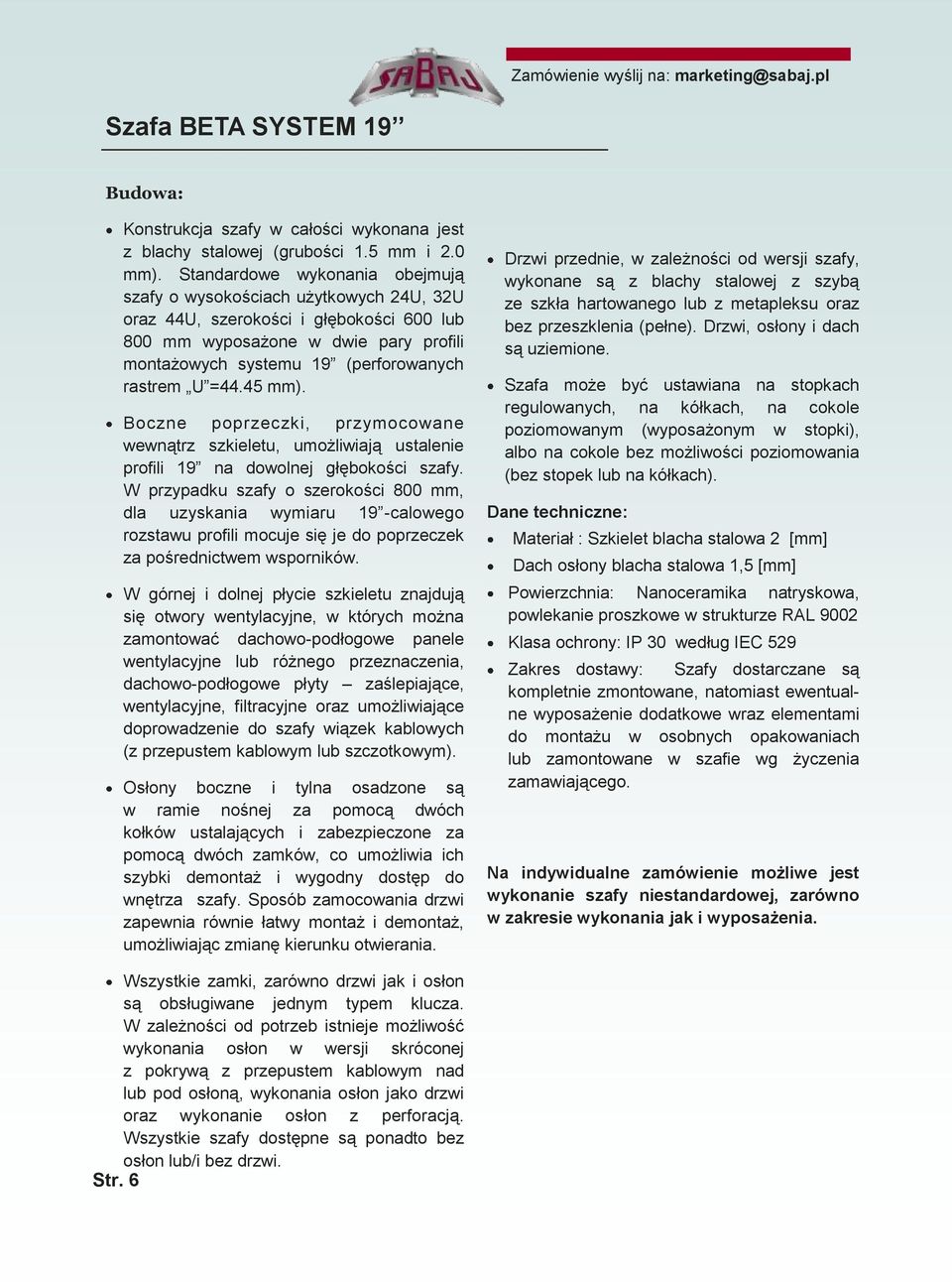 =44.45 mm). Boczne poprzeczki, przymocowane wewnątrz szkieletu, umożliwiają ustalenie profili 19 na dowolnej głębokości szafy.