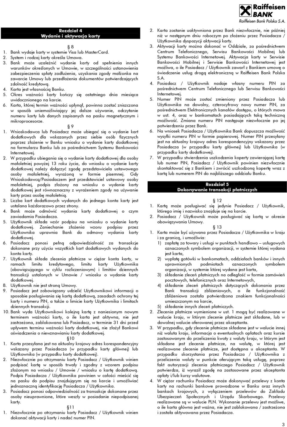 przedłożenia dokumentów potwierdzających zdolność kredytową. 4. Karta jest własnością Banku. 5. Okres ważności karty kończy się ostatniego dnia miesiąca uwidocznionego na karcie. 6.