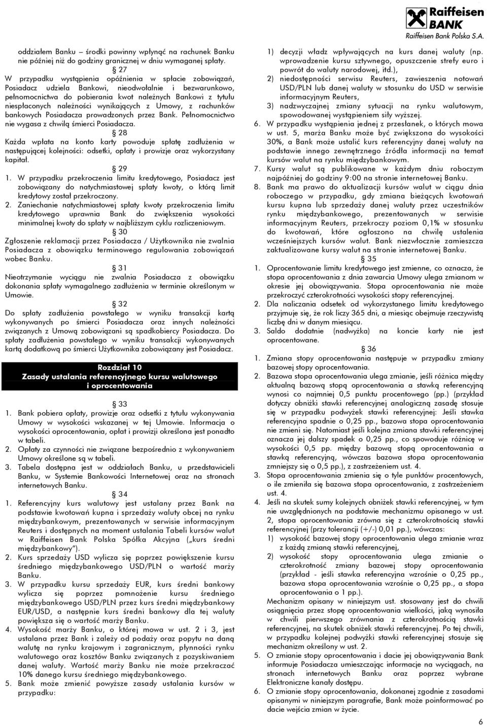 należności wynikających z Umowy, z rachunków bankowych Posiadacza prowadzonych przez Bank. Pełnomocnictwo nie wygasa z chwilą śmierci Posiadacza.